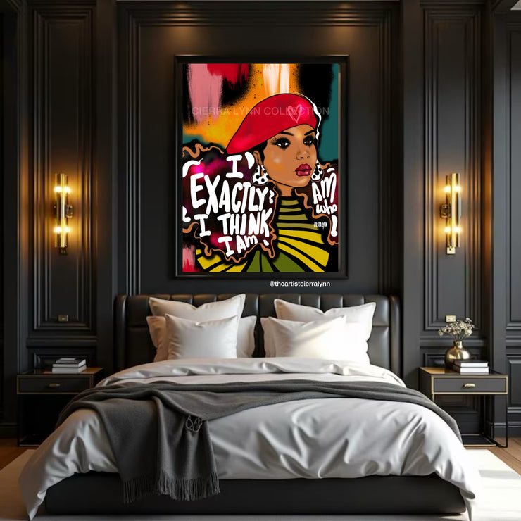 I Am Exactly Who I Think I Am Print