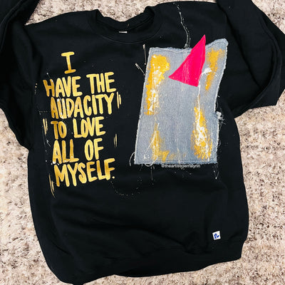 X-LARGE- 1 of 1 HAND PAINTED- I Have The Audacity To Love All Of Myself Sweatshirt