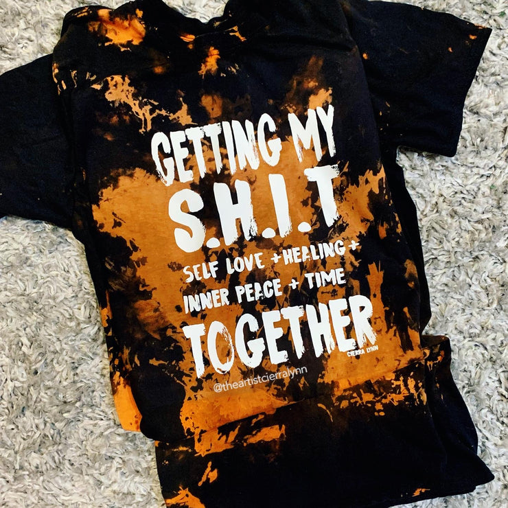 Getting my S.H.I.T together bleached Tee